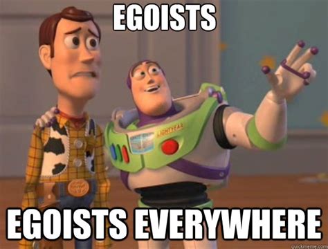 Egoists egoists everywhere - Toy Story - quickmeme
