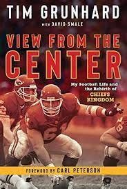 Tim Grunhard: View from the Center: My Football Life and the Rebirth of ...