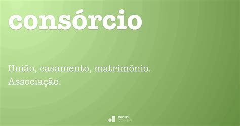 Como Se Escreve Consórcio - Consórcio - Dicio, Dicionário Online de Português