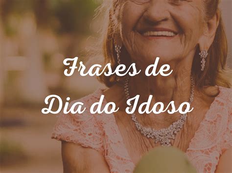 Frases Do Dia Do Idoso - 8