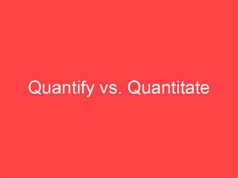 quantify  quantitate whats  difference main difference