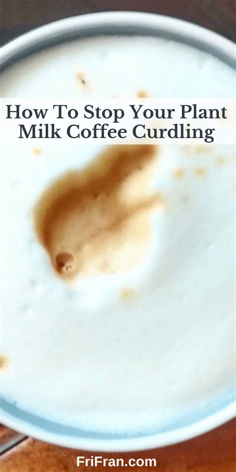 How to Stop your Plant Milk Coffee Curdling - FriFran