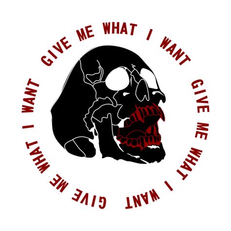 Give Me What I Want - Skull - T-Shirt | TeePublic