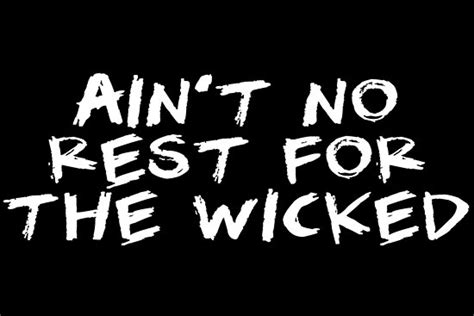 "Ain't No Rest For The Wicked" Poster by FranklinEd99 | Redbubble