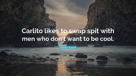 Santino Marella Quote: “Carlito likes to swap spit with men who don’t