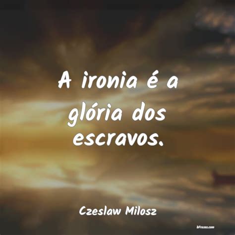 Frases de Ironia - Frases de ironia para fazer piada com alguma situação.
