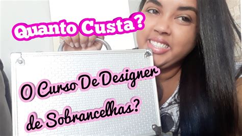 QUANTO CUSTA UM CURSO DE DESIGNER DE SOBRANCELHAS +O QUE SE APRENDE ...