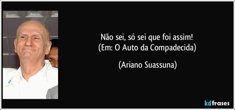 Nao Sei So Sei Que Foi Assim - Não sei, só sei que foi assim! (Em: O Auto da Compadecida)