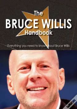 The Bruce Willis Handbook - Everything You Need To Know About Bruce ...