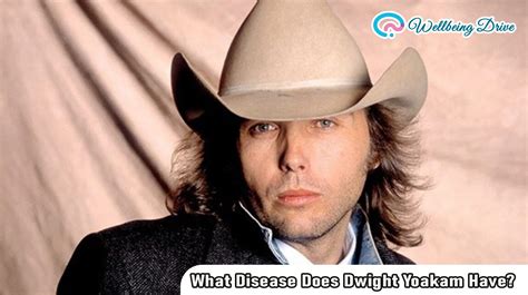 What Disease Does Dwight Yoakam Have? Facts and Truth