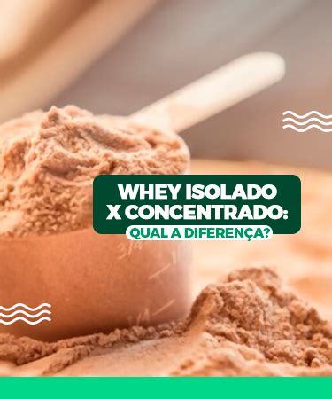 Qual A Diferença De Whey Isolado E Concentrado - Whey Isolado x Concentrado: Qual a Diferença?