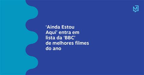 ainda estou aqui entra em lista da bbc de melhores filmes  ano meio