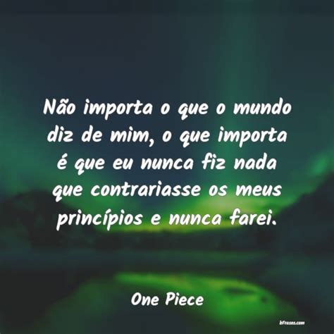 Nao Vou Me Importa Com O Que O Mundo Diz - Frases de One Piece - Não importa o que o mundo diz