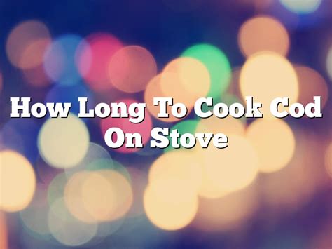 how long to cook cod on stove