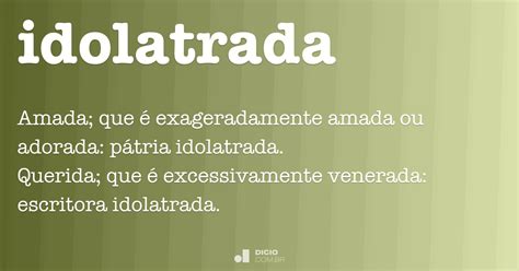 O Que Significa Idolatrada - Idolatrada - Dicio, Dicionário Online de Português