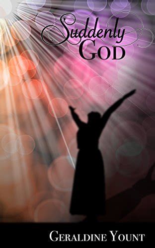 Suddenly God by Geraldine Yount | Goodreads