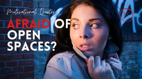 Afraid of Open Spaces? 18 Motivational Quotes For Fear Of Open Spaces ...