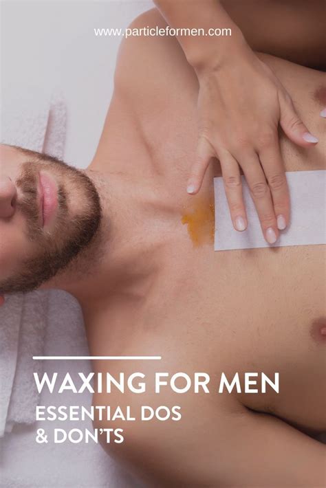 Waxing for Men: Essential Dos and Don'ts | Waxing, Men skin care ...
