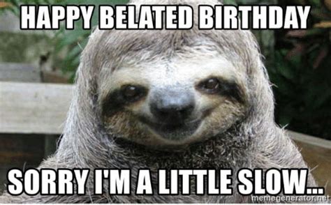 35 Best Happy Belated Birthday Memes - SayingImages.com