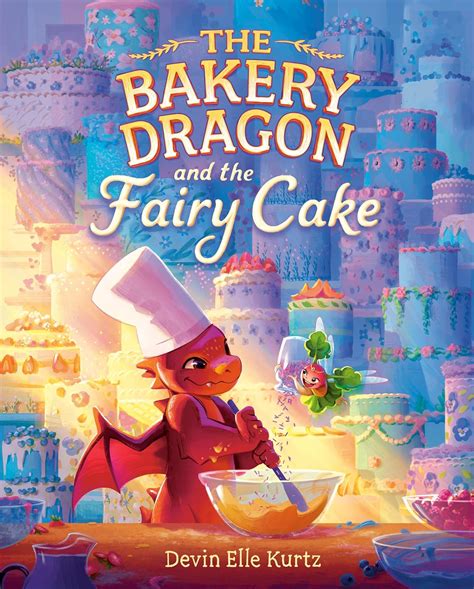 The Bakery Dragon and the Fairy Cake: Kurtz, Devin Elle: 9780593711002