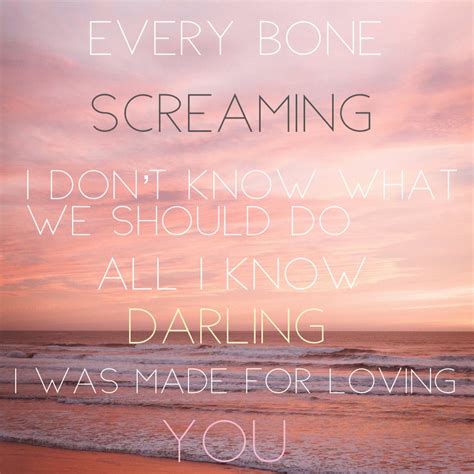 I was made for loving you by Tori Kelly and Ed Sheeran