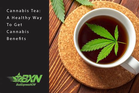 Cannabis Tea: A Healthy Way To Get Cannabis Benefits - BudExpressNOW