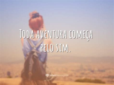 Eu Aceito A Grande Aventura De Ser Eu - 15 frases de aventura para curtir a vida sem neuras