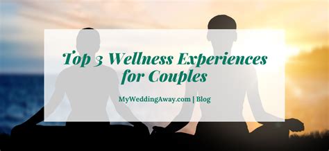 Top 3 Wellness Experiences for Couples