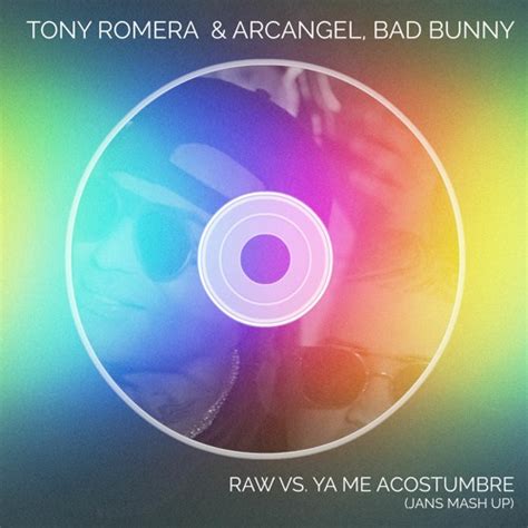 Stream Tony Romera & Arcangel Ft Bad Bunny - Raw VS Me Acostumbre (Jans