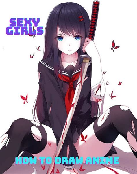 How to Draw Anime Sexy Girls: Learn to Draw Anime Manga and Chibi