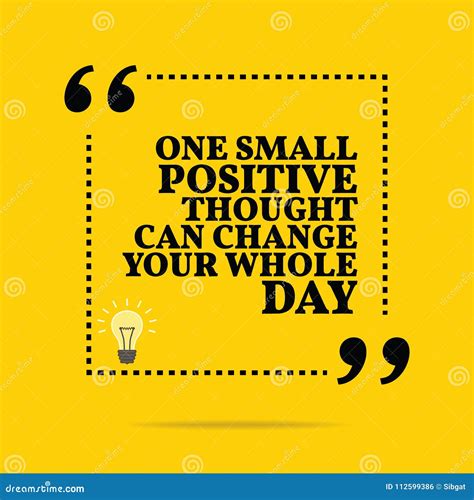 Inspirational Motivational Quote. One Small Positive Thought Can Stock