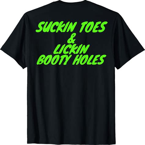 Suckin Toes And Lickin Booty Holes (on back) T-Shirt - Buy t-shirt designs