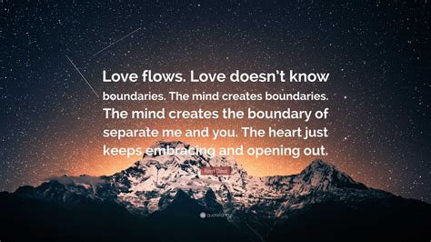 Ram Dass Quote: “Love flows. Love doesn’t know boundaries. The mind