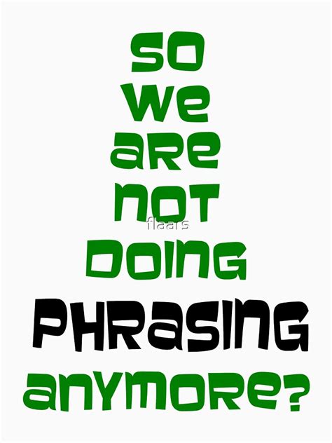 "Archer Phrasing So We Are Not Doing Phrasing Anymore Archer Quote" T ...