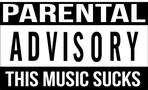 Parental Advisory. This Music Sucks | Parental advisory explicit ...
