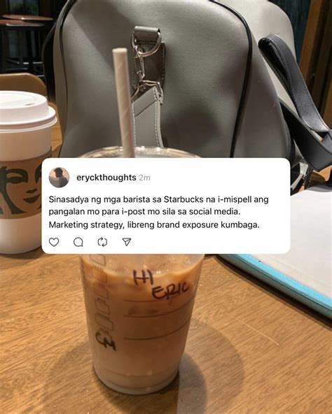 Eryck - Matagal na rin akong ginaganyan ng mga barista sa Starbucks. At