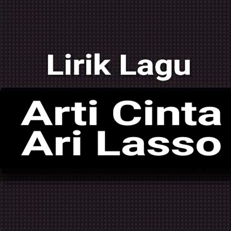 Lirik Lagu Arti Cinta dari Ari Lasso - GejaG