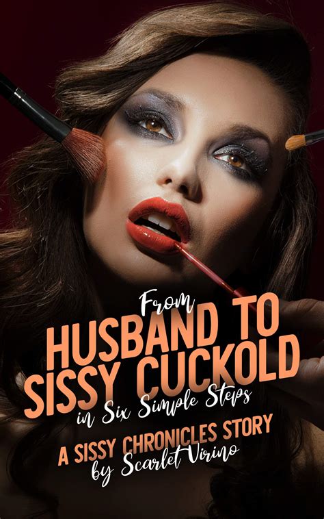 From Husband to Sissy Cuckold in Six Simple Steps: A Sissy Chronicles