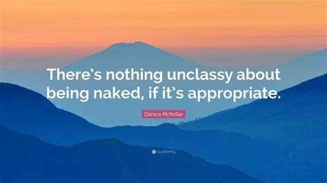 Danica McKellar Quote: “There’s nothing unclassy about being naked, if