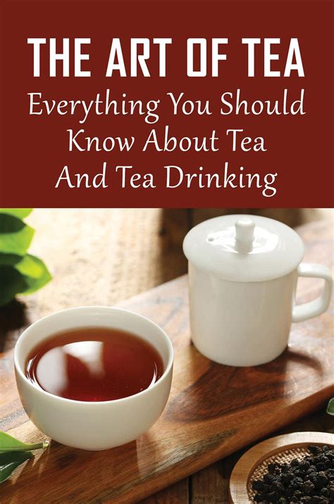 The Art Of Tea: Everything You Should Know About Tea And Tea Drinking ...