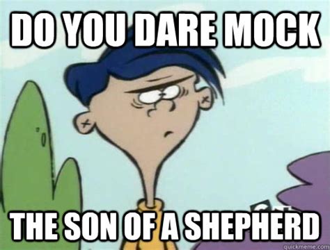 Do you dare mock the son of a shepherd - Rolf - quickmeme