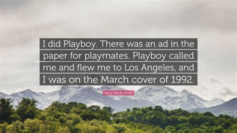 Anna Nicole Smith Quote: “I did Playboy. There was an ad in the paper