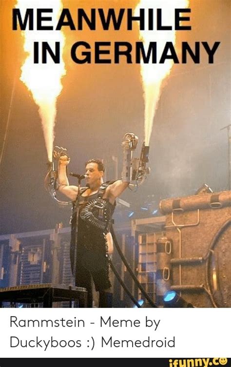 -MEANWHILE IN GERMANY Rammstein - Meme by Duckyboos Memedroid - iFunny