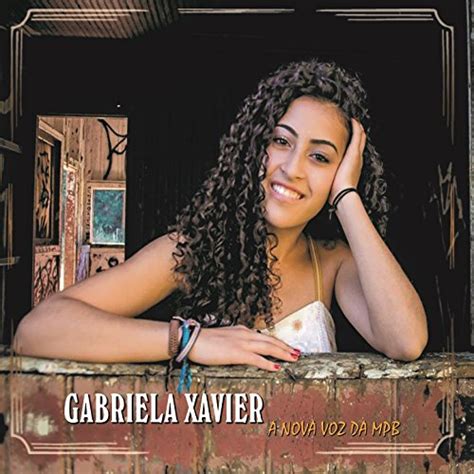 Amazon.com: A Nova Voz da MPB : Gabriela Xavier: Digital Music