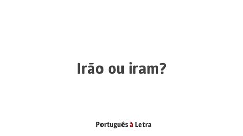 Irão Ou Iram Significado - Irão ou iram? | Português à Letra