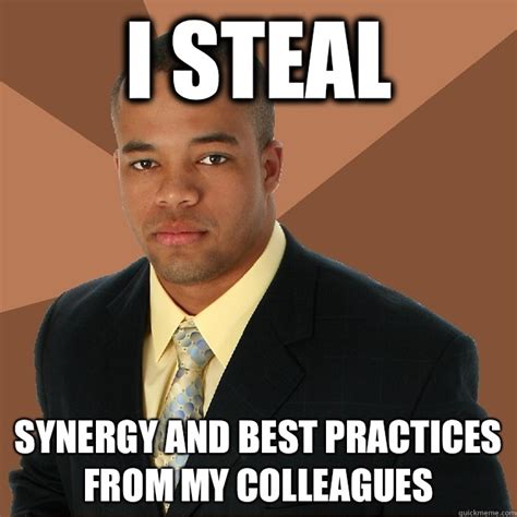 I STEAL Synergy and best practices from my colleagues - Successful ...