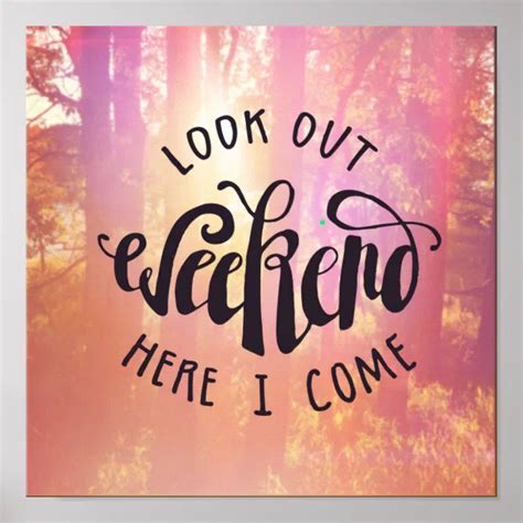 Look Out Weekend Here I Come Poster | Zazzle