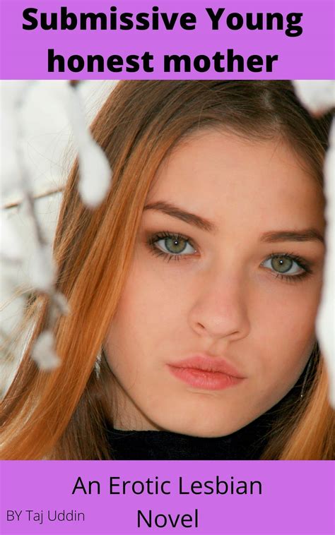 Submissive Young honest mother: An Erotic Lesbian Novel by Taj Uddin