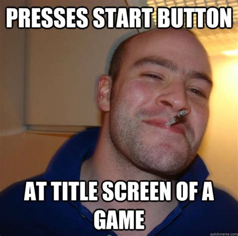Presses start button at title screen of a game - Misc - quickmeme