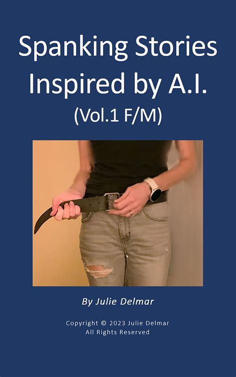 Spanking Stories Inspired by A.I. (Vol.1 F/M) by Julie Delmar | Goodreads